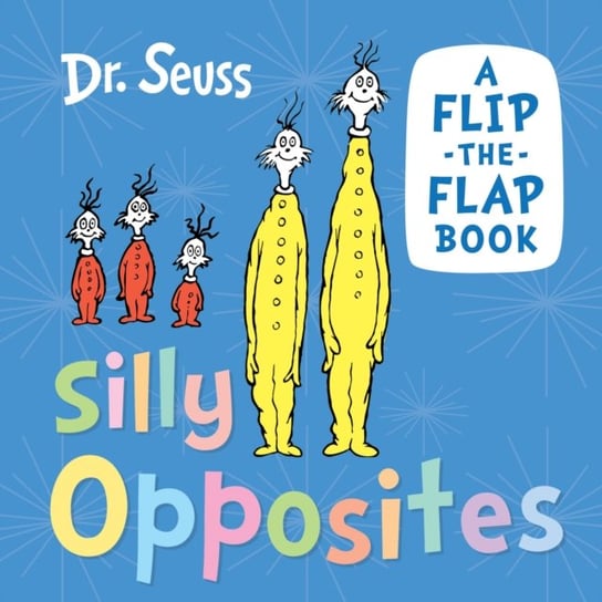 Silly Opposites: A Flip-the-Flap Book Dr. Seuss