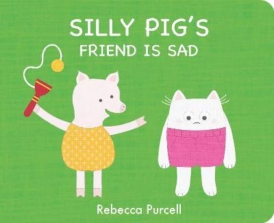 Silly Pig's Friend is Sad Rebecca Purcell