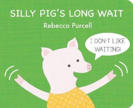 Silly Pig's Long Wait Rebecca Purcell