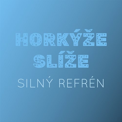 Silný refrén Horkýže Slíže