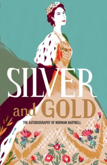 Silver and Gold. The autobiography of Norman Hartnell Norman Hartnell