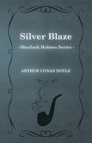 Silver Blaze (Sherlock Holmes Series) Doyle Arthur Conan