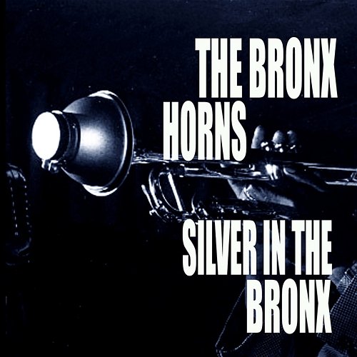 Silver In The Bronx The Bronx Horns