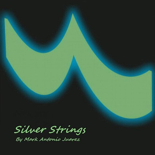 Silver Strings Mark Antonio Juarez