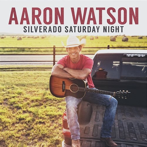Silverado Saturday Night Aaron Watson