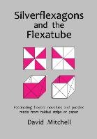 Silverflexagons and the Flexatube Mitchell David