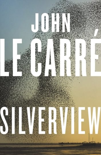 Silverview: The Sunday Times Bestseller Le Carre John