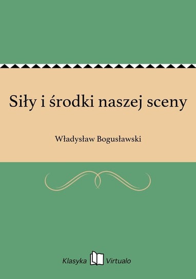 Siły i środki naszej sceny Bogusławski Władysław