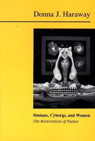 Simians, Cyborgs and Women: The Reinvention of Nature Donna Haraway