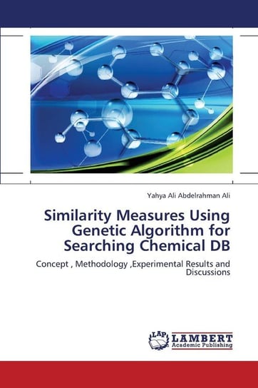 Similarity Measures Using Genetic Algorithm for Searching Chemical DB Abdelrahman Ali Yahya Ali