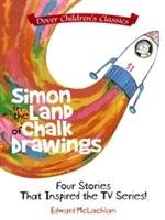 Simon in the Land of Chalk Drawings: Four Stories That Inspired the TV Series! Mclachlan Edward
