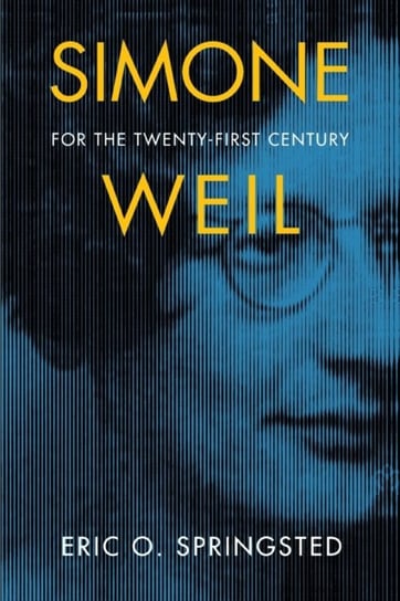 Simone Weil for the Twenty-First Century Eric O. Springsted