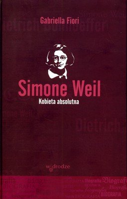 Simone Weil. Kobieta Absolutna Fiori Gabriella
