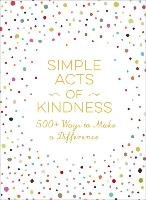 Simple Acts of Kindness: 500+ Ways to Make a Difference Adams Media