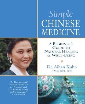 Simple Chinese Medicine: A Beginner's Guide to Natural Healing & Well-Being Kuhn Aihan