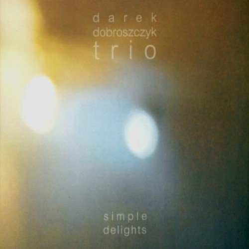 Simple Delights Darek Dobroszczyk Trio