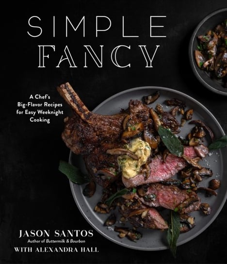Simple Fancy: A Chef's Big-Flavor Recipes for Easy Weeknight Cooking Page Street Publishing Co.