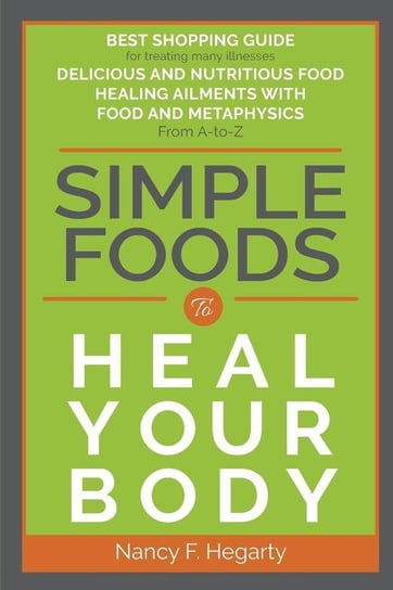Simple Foods To Heal Your Body Hegarty Nancy  F