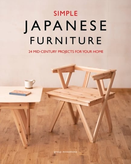 Simple Japanese Furniture. 24 Classic Step-By-Step Projects Opracowanie zbiorowe