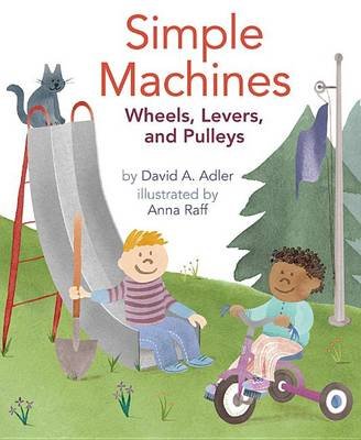 Simple Machines: Wheels, Levers, and Pulleys Adler David A.