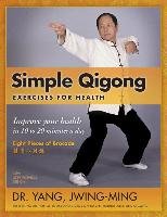 Simple Qigong Exercises for Health: Improve Your Health in 10 to 20 Minutes a Day Yang Jwing-Ming