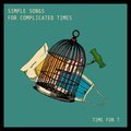 Simple Songs for Complicated Times Time for T