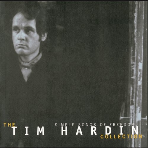 Simple Songs Of Freedom: The Tim Hardin Collection Tim Hardin