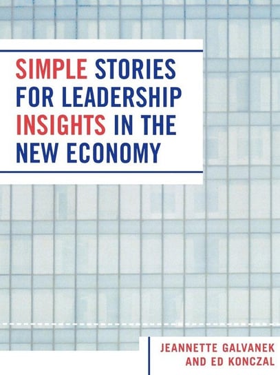 Simple Stories for Leadership Insight in the New Economy Konczal Ed