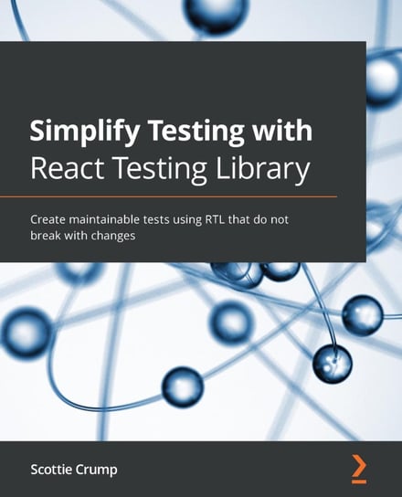 Simplify Testing with React Testing Library Scottie Crump