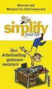 Simplify your life - Den Arbeitsalltag gelassen meistern Kustenmacher Marion, Kustenmacher Werner Tiki
