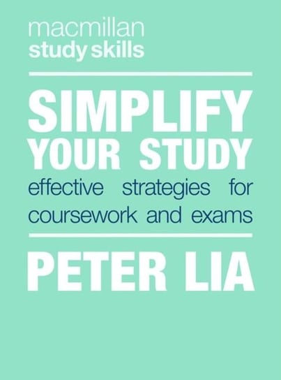 Simplify Your Study. Effective Strategies for Coursework and Exams Peter Lia