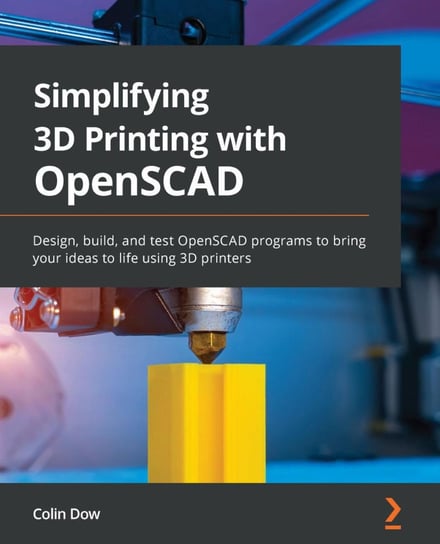 Simplifying 3D Printing with OpenSCAD Colin Dow