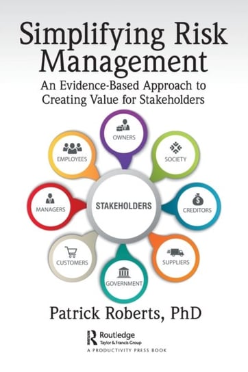 Simplifying Risk Management: An Evidence-Based Approach to Creating Value for Stakeholders Roberts Patrick