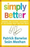 Simply Better: Winning and Keeping Customers by Delivering What Matters Most Barwise Patrick, Meehan Sean