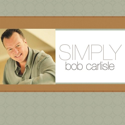 Simply Bob Carlisle Bob Carlisle
