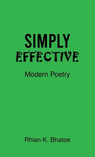 Simply Effective: Modern Poetry Rhian K. Bhatoe