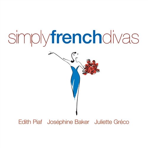 Simply French Divas Juliette Gréco, Edith Piaf & Joséphine Baker