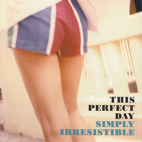 Simply Irresistible This Perfect Day
