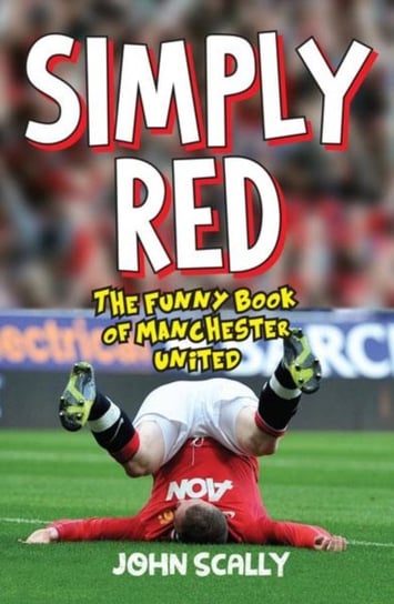 Simply Red: The Funny Book of Manchester United John Scally