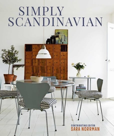 Simply Scandinavian: Calm, Comfortable and Uncluttered Homes Norrman Sara