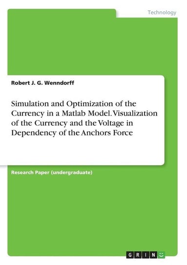 Simulation and Optimization of the Currency in a Matlab Model. Visualization of the Currency and the Voltage in Dependency of the Anchors Force Wenndorff Robert J. G.