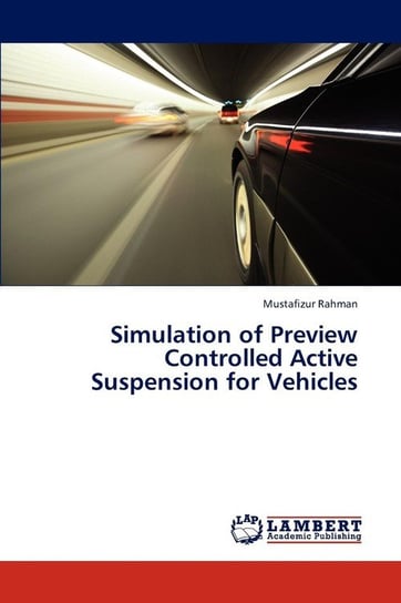Simulation of Preview Controlled Active Suspension for Vehicles Rahman Mustafizur