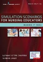 Simulation Scenarios for Nursing Educators, Third Edition: Making It Real Suzanne Campbell, Karen Daley