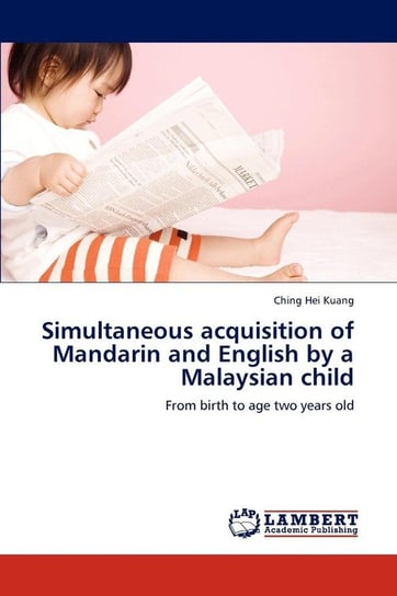 Simultaneous acquisition of Mandarin and English by a Malaysian child Kuang Ching Hei