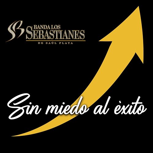 Sin Miedo Al Éxito Banda Los Sebastianes De Saúl Plata