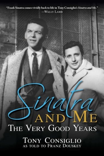 Sinatra and Me: The Very Good Years Franz Douskey, Tony Consiglio