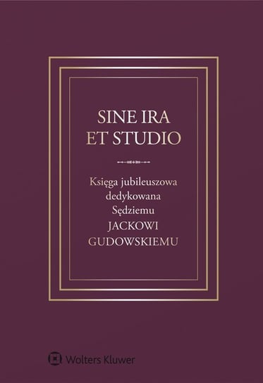 Sine ira et studio. Księga jubileuszowa dedykowana Sędziemu Jackowi Gudowskiemu - ebook PDF Ereciński Tadeusz, Grzegorczyk Paweł, Weitz Karol