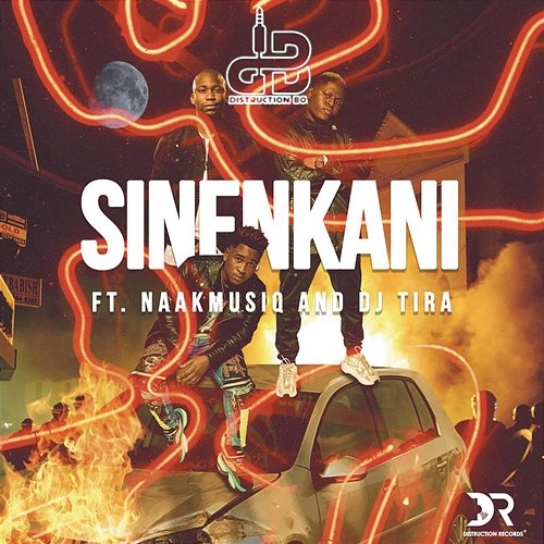 Sinenkani feat. NaakMusiQ and DJ Tira Distruction Boyz feat. NaakMusiQ, DJ Tira