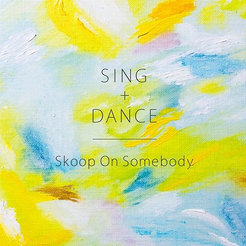 Sing+Dance Skoop On Somebody