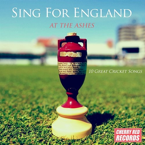 Sing for England at the Ashes: 10 Great Cricket Songs Various Artists